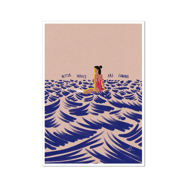 Better waves are coming Art Print