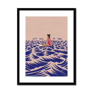 Better waves are coming Framed & Mounted Print