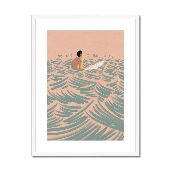 No need to have it all Framed & Mounted Print