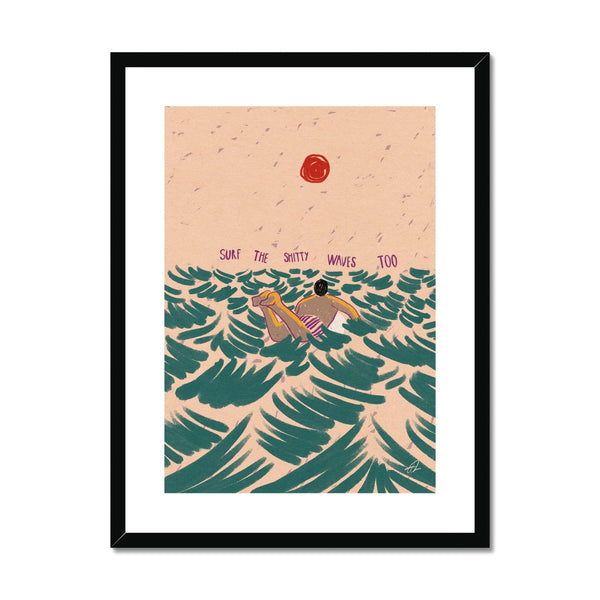Surf the shitty waves Framed & Mounted Print